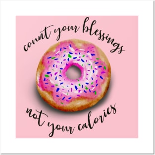 Count your blessings not your calories Posters and Art